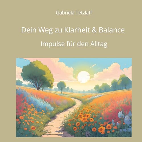 Dein Weg zu Klarheit & Balance: Impulse für den Alltag von BoD – Books on Demand