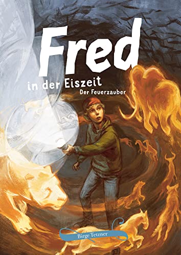 Fred in der Eiszeit: Der Feuerzauber (Fred. Archäologische Abenteuer) von ultramar media GbR