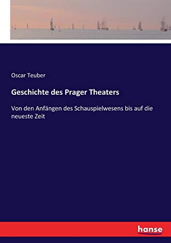 Geschichte des Prager Theaters: Von den Anfängen des Schauspielwesens bis auf die neueste Zeit
