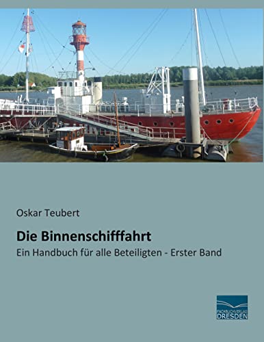 Die Binnenschifffahrt: Ein Handbuch für alle Beteiligten - Erster Band von Fachbuchverlag-Dresden
