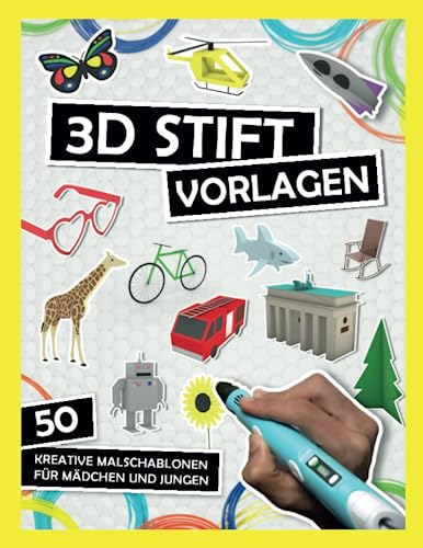 3D Stift Vorlagen: Kreative Malschablonen für Mädchen und Jungs - Eifelturm, Brandenburger Tor, Einhorn, Dinosaurier, Schmuck, Bagger und viele mehr