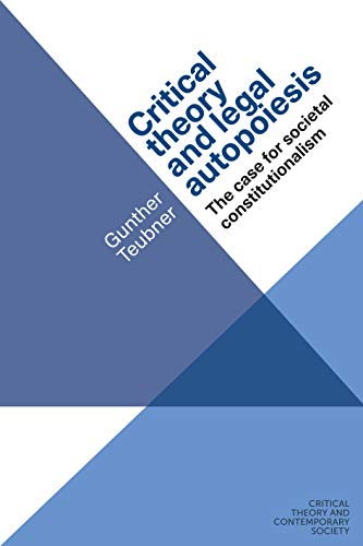 Critical theory and legal autopoiesis: The case for societal constitutionalism (Critical Theory and Contemporary Society) von Manchester University Press