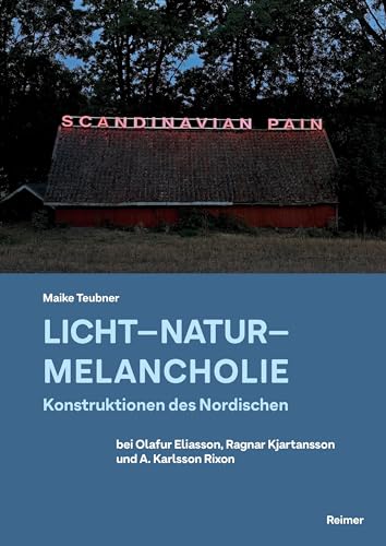 Licht – Natur – Melancholie: Konstruktionen des Nordischen bei Olafur Eliasson, Ragnar Kjartansson und A. Karlsson Rixon von Reimer, Dietrich