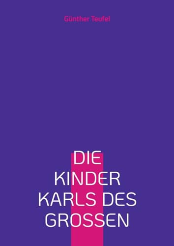 Die Kinder Karls des Großen: Eine deutsch-französische Freundschaft von BoD – Books on Demand