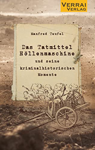 Das Tatmittel „Höllenmaschine“: und seine kriminalhistorischen Momente