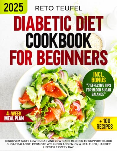 Diabetic Diet Cookbook for Beginners: Discover Tasty Low-Sugar and Low-Carb Recipes to Support Blood Sugar Balance, Promote Wellness and Enjoy a Healthier, Happier Lifestyle Every Day! von Independently published