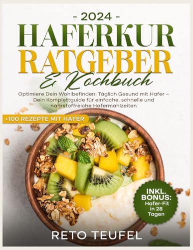 Haferkur Ratgeber & Kochbuch: Optimiere dein Wohlbefinden: Täglich Gesund mit Hafer – Dein Komplettguide für einfache, schnelle und nährstoffreiche Hafermahlzeiten