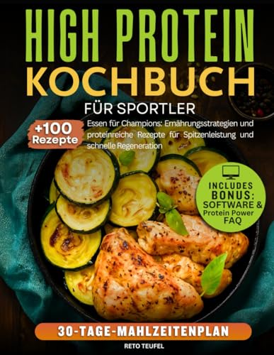 High Protein Kochbuch für Sportler: Essen für Champions: Ernährungsstrategien und proteinreiche Rezepte für Spitzenleistung und schnelle Regeneration von Independently published