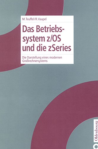 Das Betriebssystem z/OS und die zSeries: Die Darstellung eines modernen Großrechnersystems von De Gruyter Oldenbourg