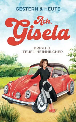 Ach, Gisela: Ein Wohlfühlroman für jung und alt (Gestern & Heute, Band 1) von Independently published