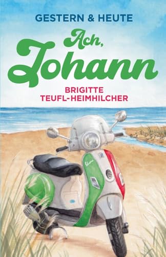Ach, Johann: Wohlfühlroman für jung und alt (Gestern & Heute, Band 3) von Brigitte Teufl-Heimhilcher