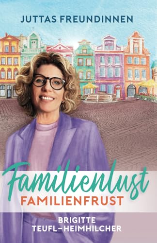 Familienlust, Familienfrust: Unterhaltungsroman für Frauen (Juttas Freundinnen, Band 2) von Leseglück