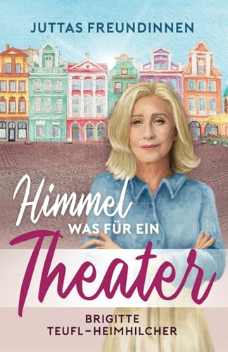 Himmel, was für ein Theater: Wohlfühlroman für Frauen (Juttas Freundinnen, Band 1) von Leseglück