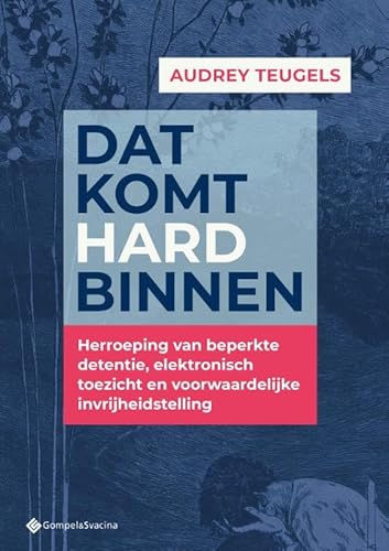 Dat komt hard binnen: herroeping van beperkte detentie, elektronisch toezicht en voorwaardelijke invrijheidstelling von Gompel&Svacina bv