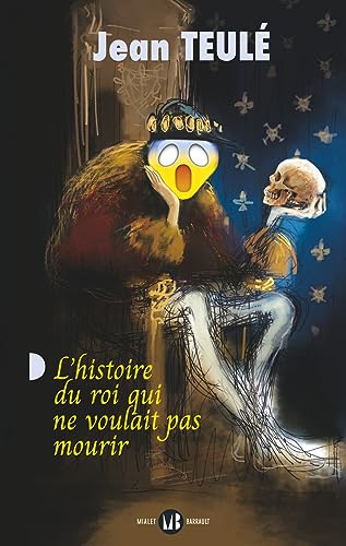 L'histoire du roi qui ne voulait pas mourir: Roman