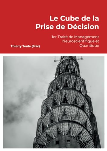 Le Cube de la Prise de Décision: 1er Traité de Management Neuroscientifique et Quantique