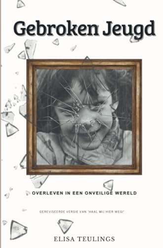 "Gebroken Jeugd: Overleven in een Onveilige Wereld": Hoe de pleegzorg faalde en een kind achterliet in de schaduw van mishandeling en verwaarlozing. Gereviseerde versie van “Haal mij hier weg!” "Gebroken Jeugd: Overleven in een Onveilige Wereld": Hoe de pleegzorg faalde en een kind achterliet in de schaduw van mishandeling en verwaarlozing. Gereviseerde versie van “Haal mij hier weg!” von Brave New Books