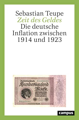 Zeit des Geldes: Die deutsche Inflation zwischen 1914 und 1923 Zeit des Geldes: Die deutsche Inflation zwischen 1914 und 1923