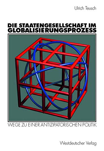 Die Staatengesellschaft im Globalisierungsprozess: Wege zu einer antizipatorischen Politik (German Edition)