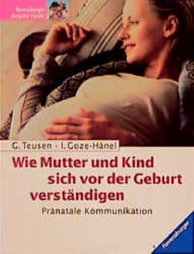 Wie Mutter und Kind sich vor der Geburt verständigen: Pränatale Kommunikation Wie Mutter und Kind sich vor der Geburt verständigen: Pränatale Kommunikation von Urania