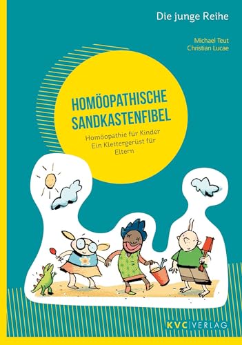 Homöopathische Sandkastenfibel: Homöopathie für Kinder – Ein Klettergerüst für Eltern (Die junge Reihe) von KVC Verlag