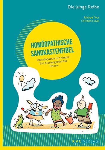 Homöopathische Sandkastenfibel: Homöopathie für Kinder – Ein Klettergerüst für Eltern (Die junge Reihe)