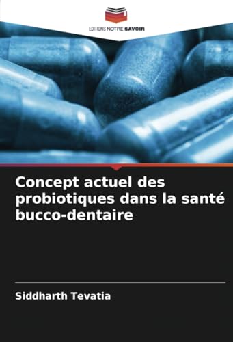 Concept actuel des probiotiques dans la santé bucco-dentaire von Editions Notre Savoir