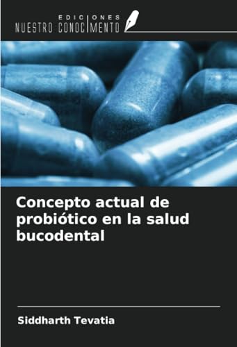 Concepto actual de probiótico en la salud bucodental von Ediciones Nuestro Conocimiento