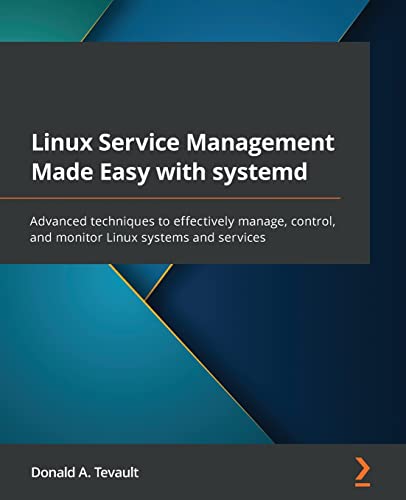 Linux Service Management Made Easy with systemd: Advanced techniques to effectively manage, control, and monitor Linux systems and services von Packt Publishing