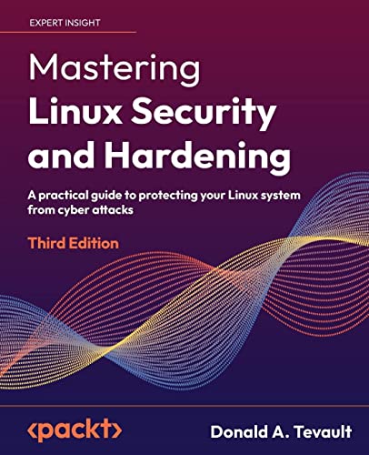 Mastering Linux Security and Hardening - Third Edition: A practical guide to protecting your Linux system from cyber attacks von Packt Publishing