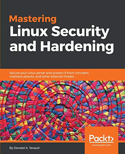 Mastering Linux Security and Hardening: Secure your Linux server and protect it from intruders, malware attacks, and other external threats von Packt Publishing