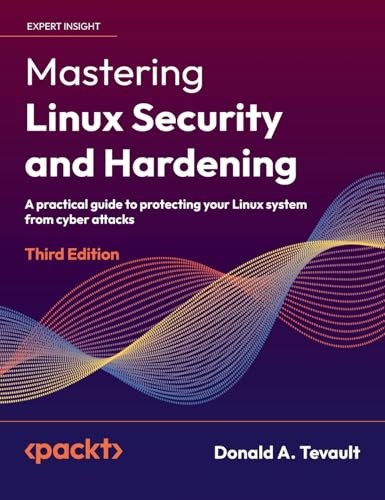 Mastering Linux Security and Hardening - Third Edition: A practical guide to protecting your Linux system from cyber attacks von Packt Publishing