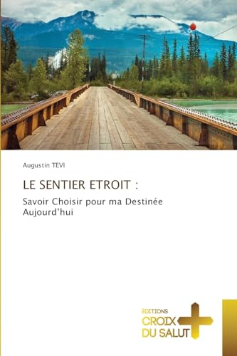 LE SENTIER ETROIT :: Savoir Choisir pour ma Destinée Aujourd'hui von Éditions Croix du Salut
