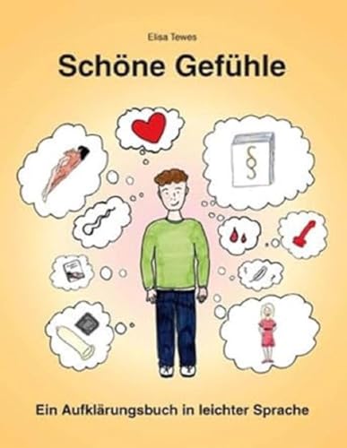 Schöne Gefühle: Ein Aufklärungsbuch in leichter Sprache