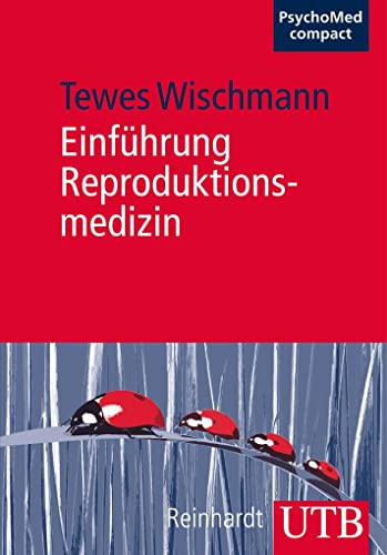 Einführung Reproduktionsmedizin: Medizinische Grundlagen - Psychosomatik - Psychosoziale Aspekte (PsychoMed compact) von UTB GmbH