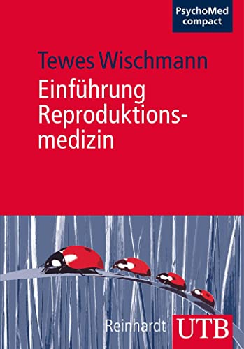 Einführung Reproduktionsmedizin: Medizinische Grundlagen - Psychosomatik - Psychosoziale Aspekte (PsychoMed compact)