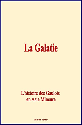 La Galatie : L'histoire des Gaulois en Aise Mineure von Editions Le Mono