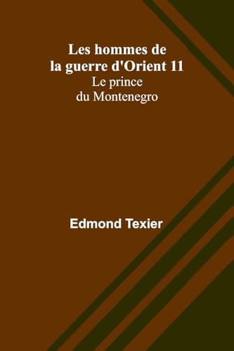 Les hommes de la guerre d'Orient 11: Le prince du Montenegro von Alpha Edition
