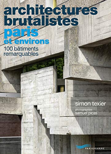 Architectures brutalistes Paris et environs: 100 bâtiments remarquables von PARIGRAMME