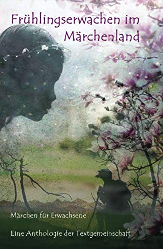 Frühlingserwachen im Märchenland: Märchen für Erwachsene von epubli