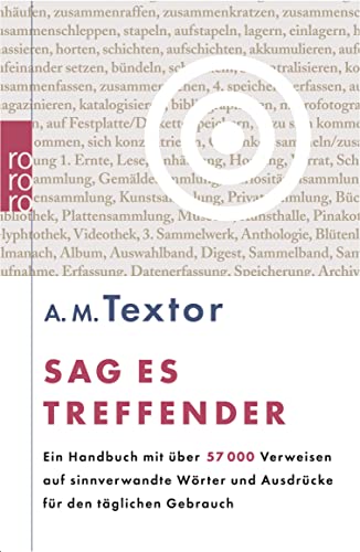 Sag es treffender: Ein Handbuch mit über 57000 Verweisen auf sinnverwandte Wörter und Ausdrücke für den täglichen Gebrauch