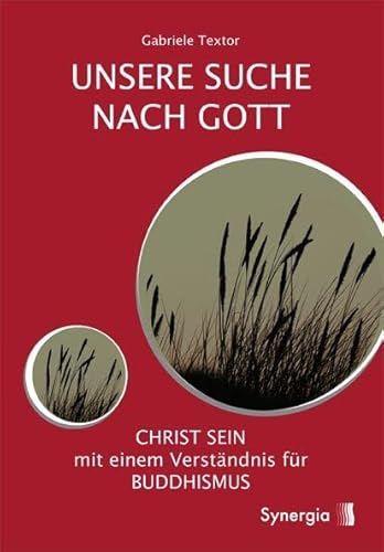 Unsere Suche nach Gott: Christ sein mit einem Verständnis für Buddhismus Unsere Suche nach Gott: Christ sein mit einem Verständnis für Buddhismus von SYNERGIA-Verlag