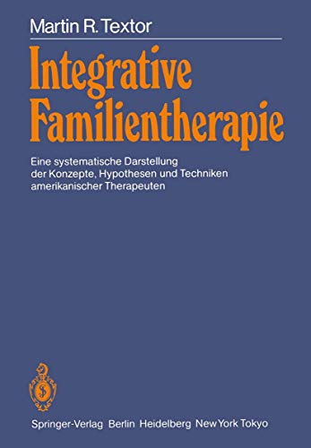 Integrative Familientherapie: Eine systematische Darstellung der Konzepte, Hypothesen und Techniken amerikanischer Therapeuten von Springer