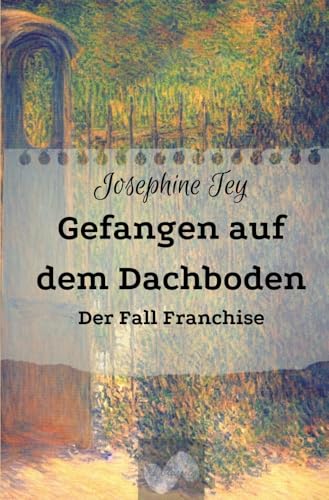 Gefangen auf dem Dachboden: Der Fall Franchise (Josephine Tey - Krimiklassiker) von tolino media