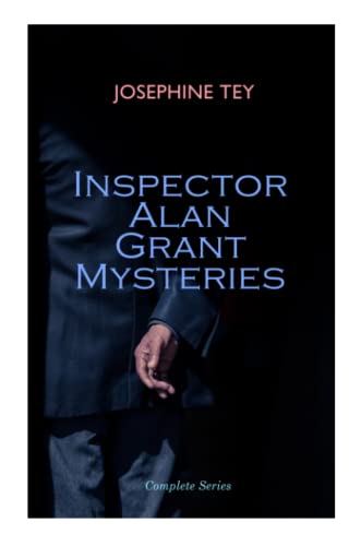 Inspector Alan Grant Mysteries - Complete Series: Detective Novels: The Daughter of Time, The Man in the Queue, The Franchise Affair… Inspector Alan Grant Mysteries - Complete Series: Detective Novels: The Daughter of Time, The Man in the Queue, The Franchise Affair…