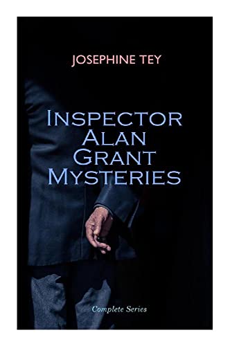 Inspector Alan Grant Mysteries - Complete Series: Detective Novels: The Daughter of Time, The Man in the Queue, The Franchise Affair… Inspector Alan Grant Mysteries - Complete Series: Detective Novels: The Daughter of Time, The Man in the Queue, The Franchise Affair…