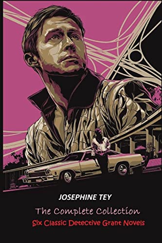 The Complete of Josephine Tey: Six Classic Detective Novels The Complete of Josephine Tey: Six Classic Detective Novels