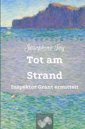 Tot am Strand: Inspektor Grant ermittelt (Josephine Tey - Krimiklassiker) von tolino media