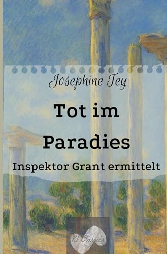 Tot im Paradies: Inspektor Grant ermittelt (Josephine Tey - Krimiklassiker)