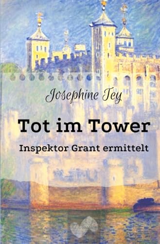 Tot im Tower: Inspektor Grant ermittelt (Josephine Tey - Krimiklassiker)